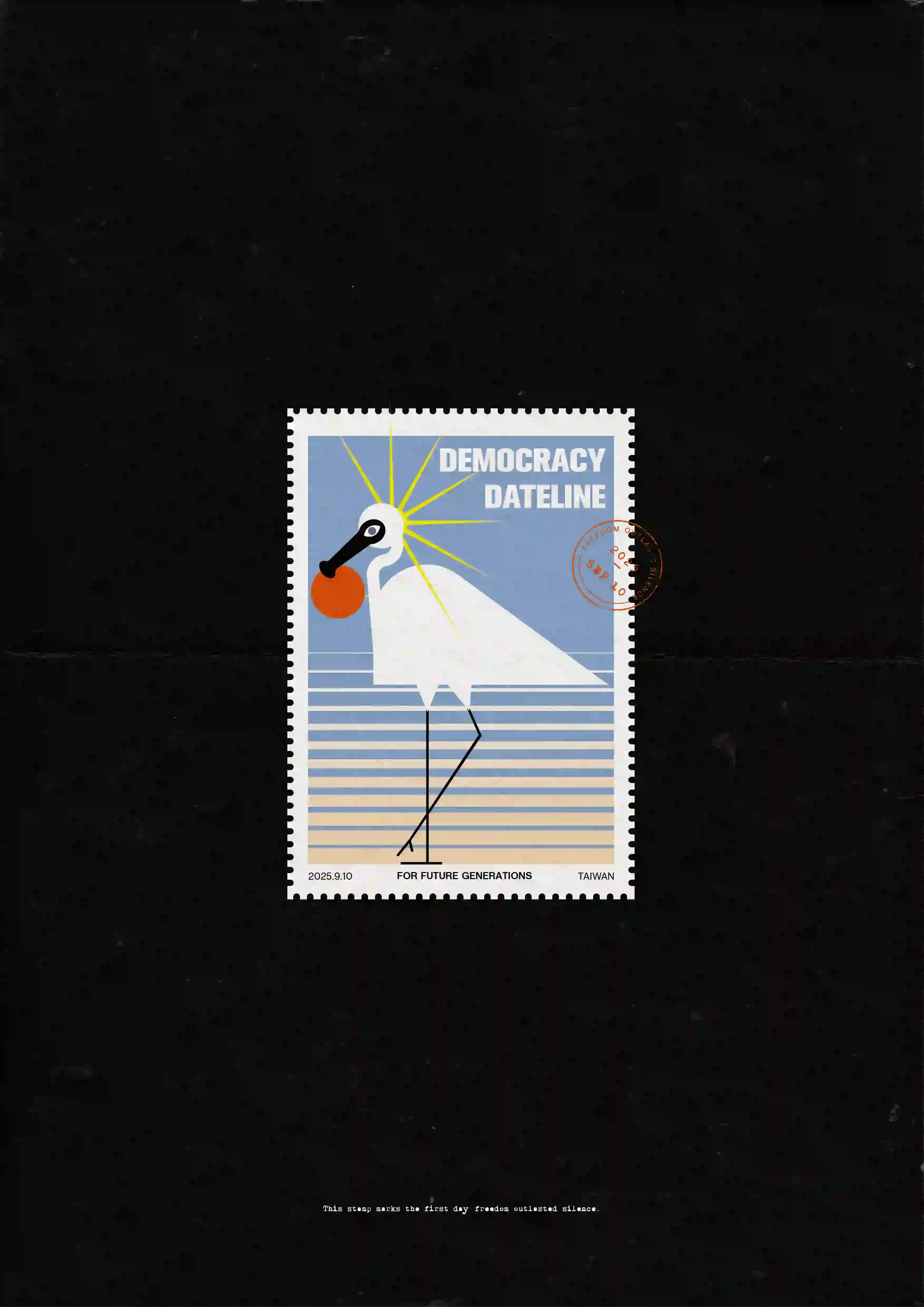 畫面中央是一枚以郵票形式呈現的圖像，背景為黑色，郵票邊緣為白色鋸齒狀邊框。郵票圖像內部為一隻白色長腿鳥站立於橫條背景前，背景由藍至米色水平漸層，鳥喙叼著一顆橘紅色圓球。鳥頭後方放射出黃色光芒。右上角白字標示「DEMOCRACY DATELINE」，下方橫排文字為「2025.9.10　FOR FUTURE GENERATIONS　TAIWAN」。郵票右側蓋有紅色圓形郵戳。整體構圖位於畫面正中央，底部以白色小字寫有：「This stamp marks the first day freedom entered silence.」